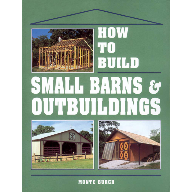 How to Build Small Barns & Outbuildings