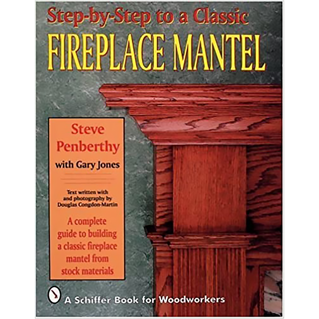 Step-by-Step to a Classic Fireplace Mantel: A Complete Guide to Building a Classic Fireplace Mantel