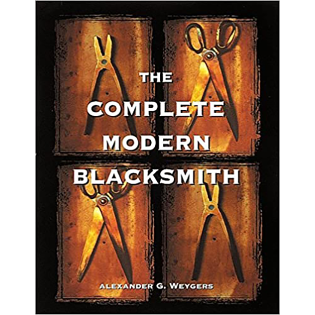 The Complete Modern Blacksmith by Alexander G. Weygers