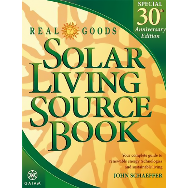 Real Goods Solar Living Source Book Special 30th Anniversary Edition: Your Complete Guide to Renewab
