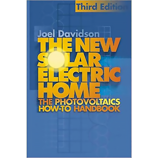 New Solar Electric Home, Third Edition: The Complete Guide to Photovoltaics for Your Home by Joel Da