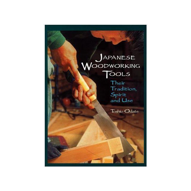 Japanese Woodworking Tools: Their Tradition, Spirit and Use by Toshio