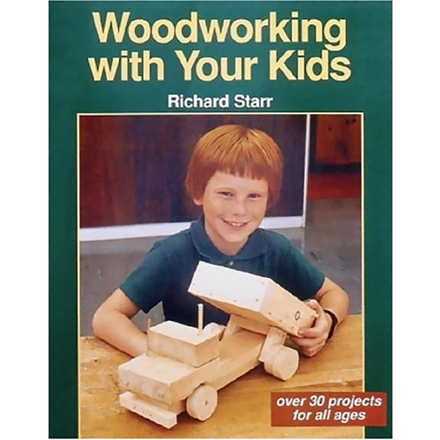 Woodworking with Your Kids: Over 30 Projects for All Ages by Richard Starr