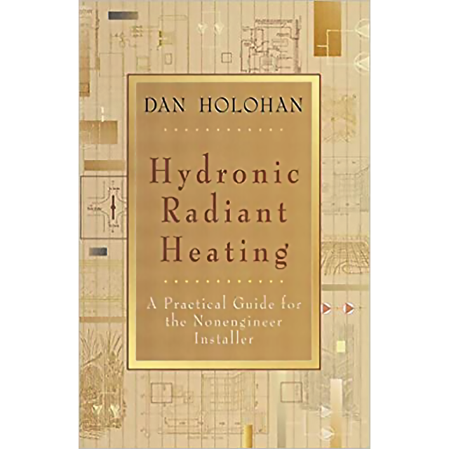 Hydronic Radiant Heating a Practical Guide by Dan Holohan