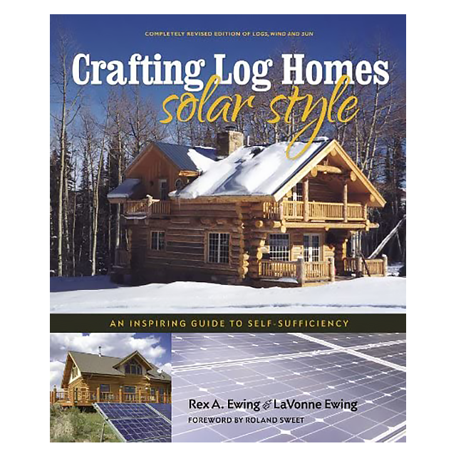 Crafting Log Homes Solar Style: An Inspiring Guide to Self-Sufficiency by Rex A. Ewing and LaVonne E