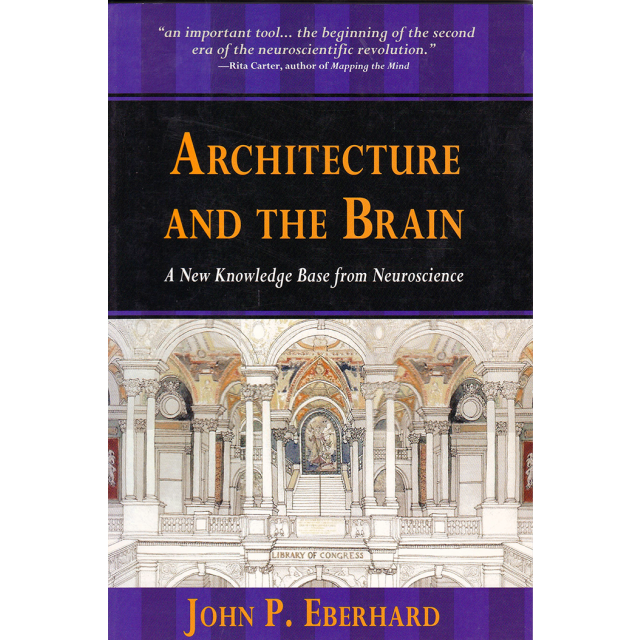 Architecture and the Brain: A New Knowledge Base from Neuroscience by John P. Eberhard