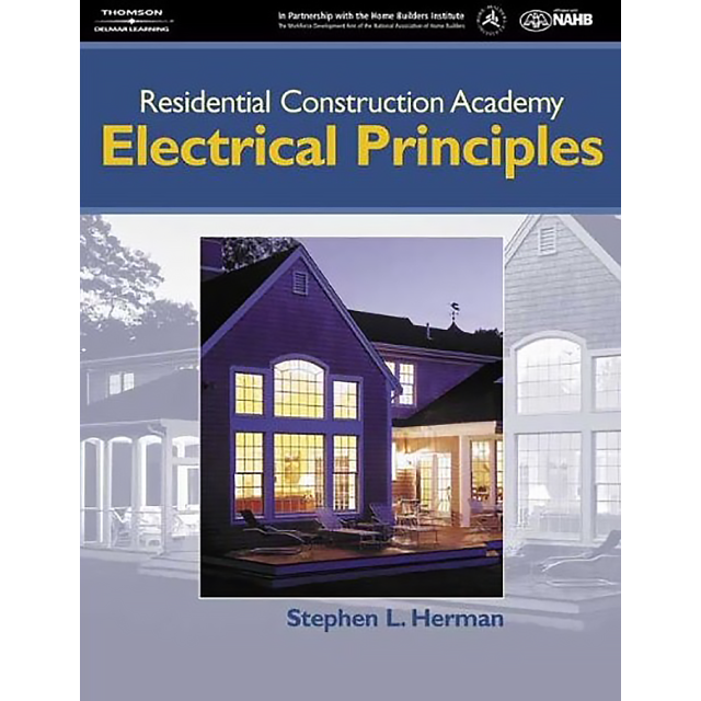 Residential Construction Academy: Electrical Principles by Stephen L. Herman