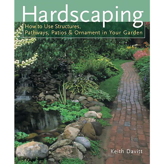 Hardscaping: How to Use Structures, Pathways, Patios &amp; Ornaments in Your Garden by Keith Davitt