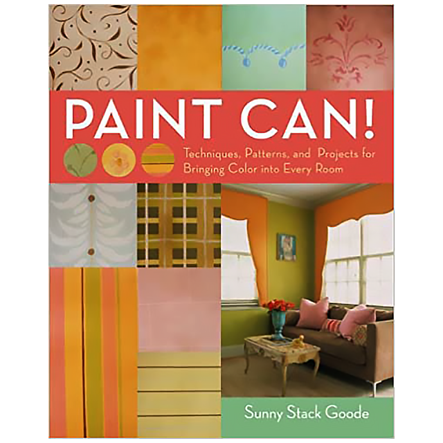 Paint Can! Techniques, Patterns, and Projects for Bringing Color into Every Room, By Sunny Goode