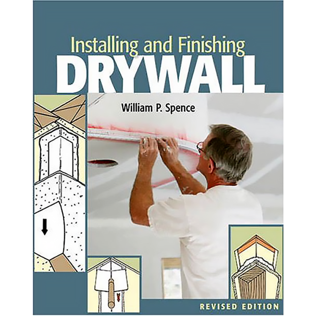 Installing and Finishing Drywall by William P. Spence