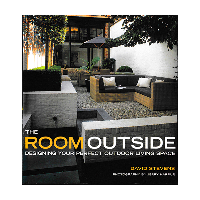 The Room Outside: Designing Your Perfect Outdoor Living Space by David Stevens and Jerry Harpur
