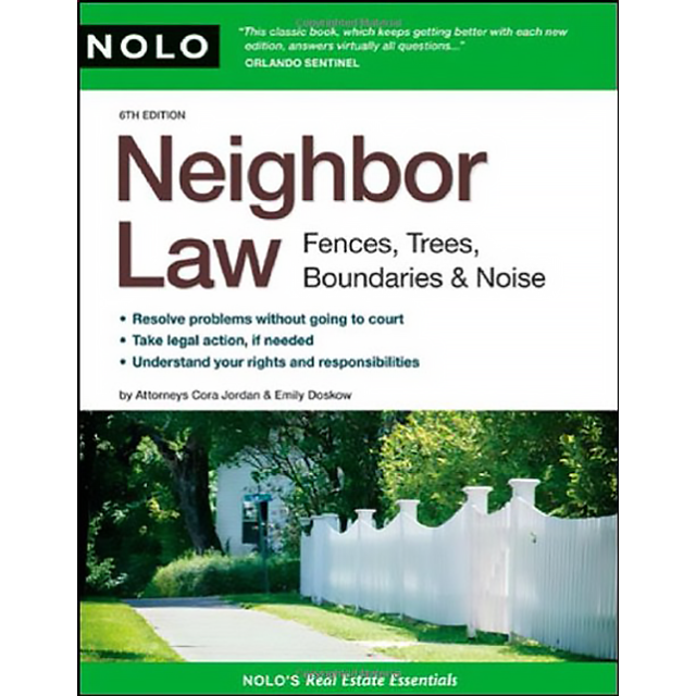 Neighbor Law Fences, Trees, Boundaries &amp; Noise 6th Ed.