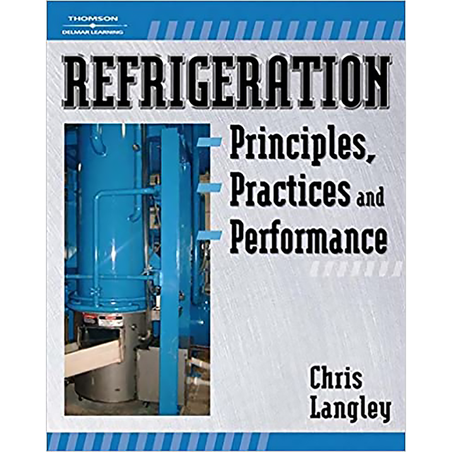 Refrigeration Principles, Practices, and Performance by Chris Langley