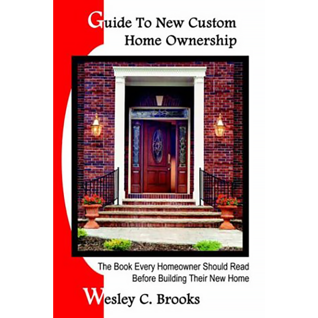 Guide To New Custom Home Ownership:The Book Every Homeowner Should Read Before Building Their New Home