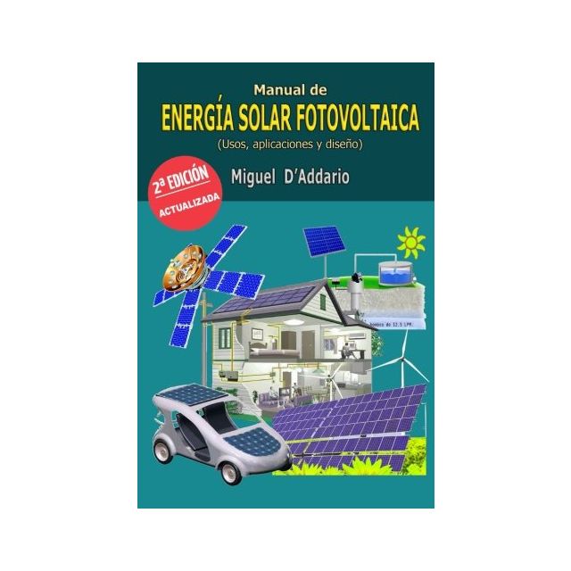 Manual De Energía Solar Fotovoltaica: Usos, Aplicaciones Y Diseño