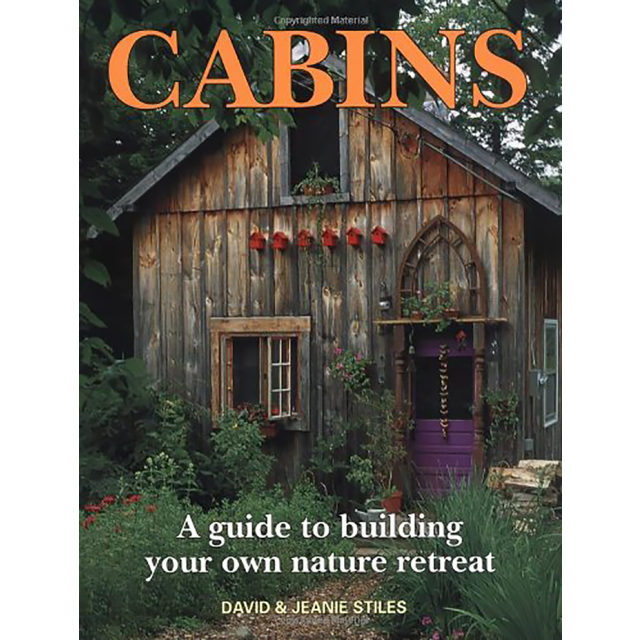 Cabins A Guide to Building Your Own Nature Retreat