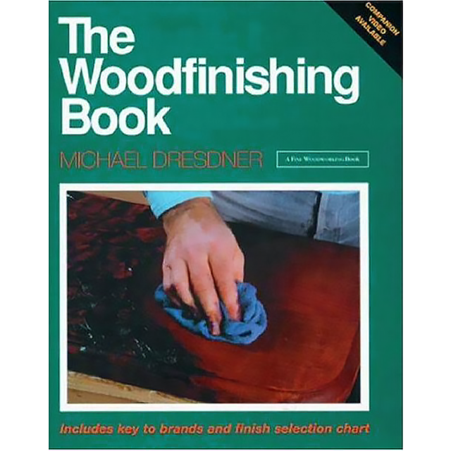 The Woodfinishing Book: Includes Key to Brands and Finish Selection Chart by Michael M. Dresdner