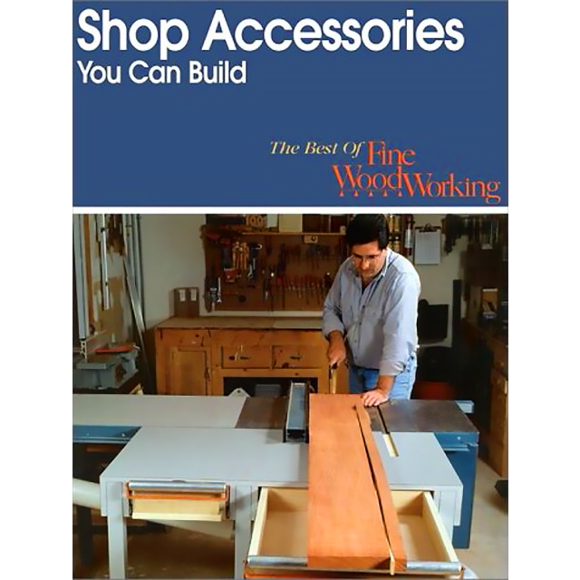 Shop Accessories You Can Build (The Best of Fine Woodworking)