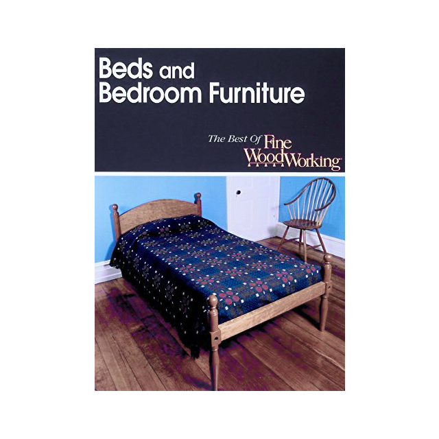 Beds and Bedroom Furniture : The Best of Fine Woodworking by Taunton Press