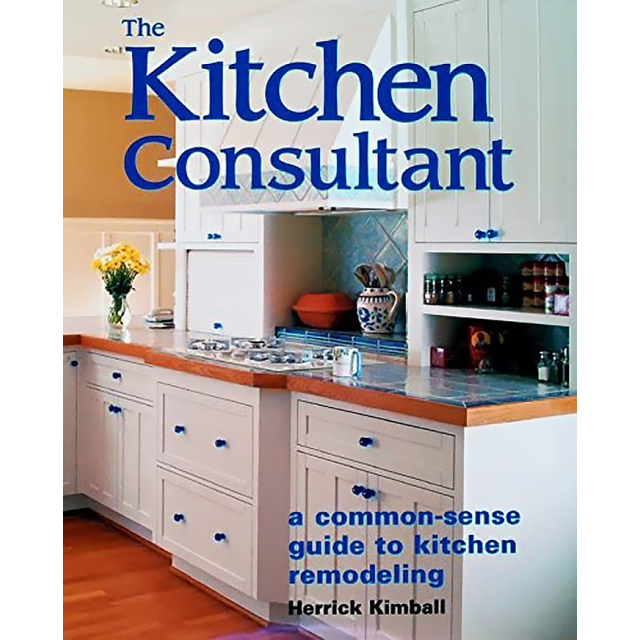 The Kitchen Consultant: A Common-Sense Guide to Kitchen Remodeling by Herrick Kimball