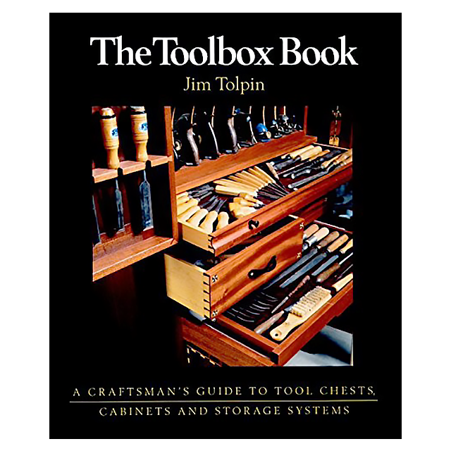 The Toolbox Book: A Craftsman&#039;s Guide to Tool Chests, Cabinets and Storage Systems,Jim Tolpin
