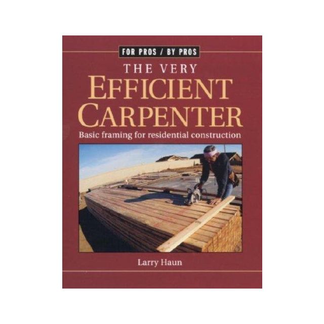 The Very Efficient Carpenter Basic Framing for Residential Construction (OUT OF STOCK)