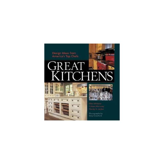 Great Kitchens: Design Ideas from America's Top Chefs by Ellen Whitaker, Colleen Mahoney (Softcover)
