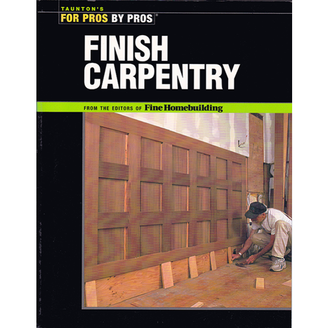 Taunton&#039;s For Pros by Pros Finish Carpentry