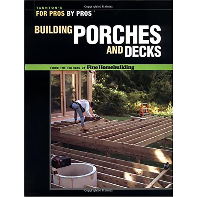 Taunton&#039;s For Pros by Pros: Building Porches and Decks by Fine Homebuilding (2 COPIES LEFT)