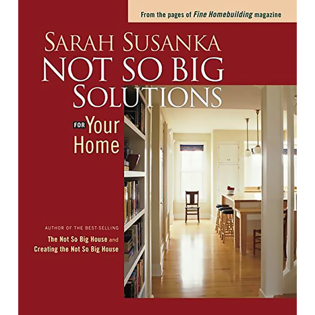Not So Big Solutions for Your Home by Sarah Susanka