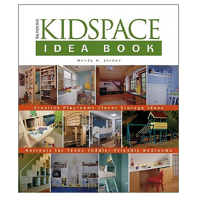 Taunton's Kidspace Idea Book: Creative Playrooms-Clever Storage Ideas (Taunton Home Idea Books) by W