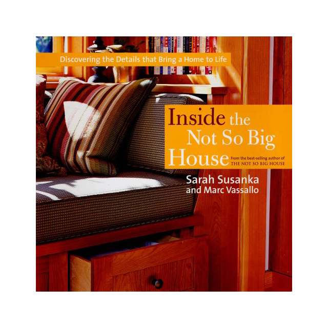 Inside the Not So Big House: Discovering the Details That Bring a Home to Life (Susanka) by Sarah Su
