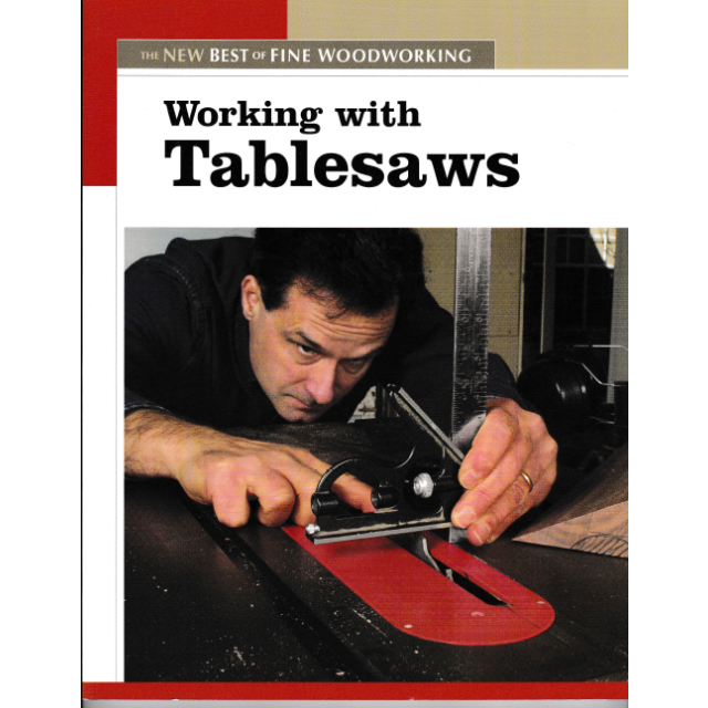 Working with Tablesaws (The New Best of Fine Woodworking)