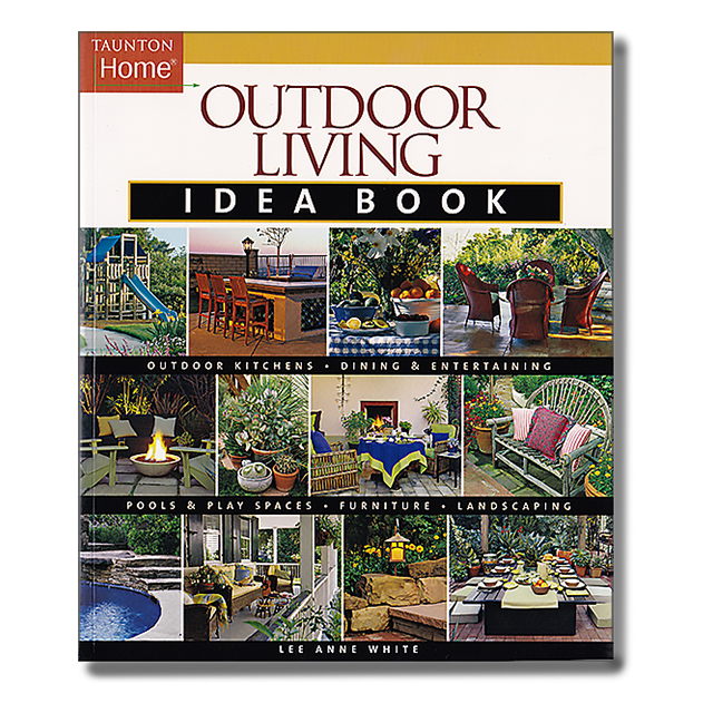 Outdoor Living Idea Book (Taunton Home Idea Books) by Lee Anne White