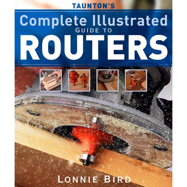 Taunton's Complete Illustrated Guide to Routers,by Lonnie Bird