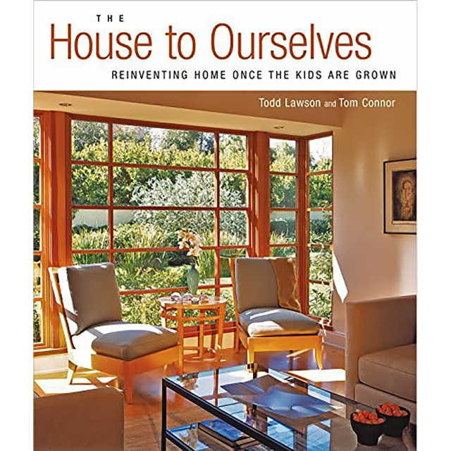 The House to Ourselves: Reinventing Home Once the Kids Are Grown by Todd Lawson,