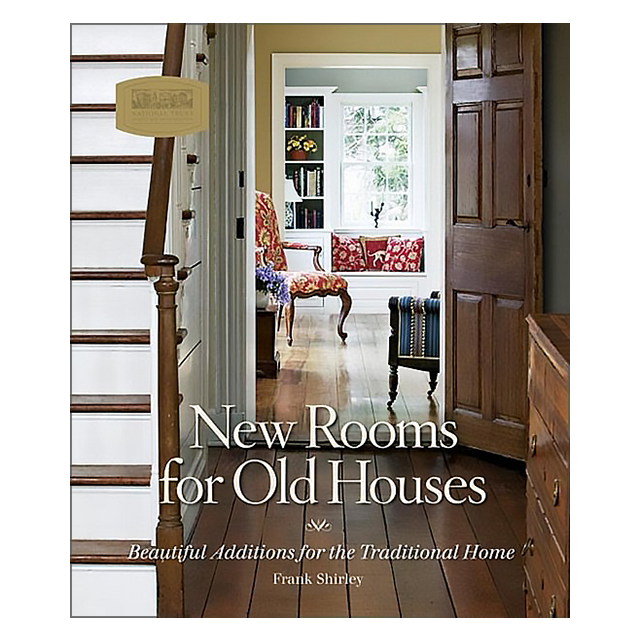 New Rooms for Old Houses: Beautiful Additions for the Traditional Home (National Trust for Historic