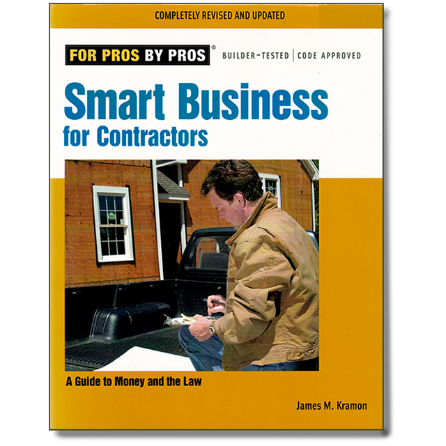 Smart Business for Contractors: A Guide to Money and the Law (For Pros By Pros) by James M. Kramon