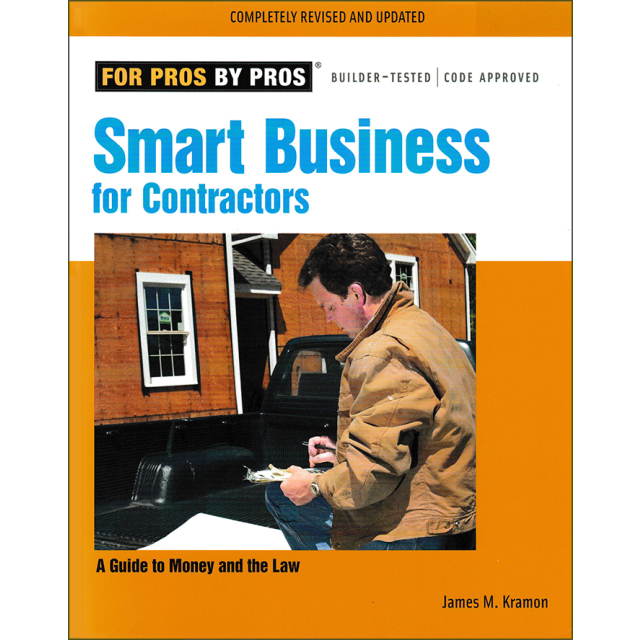 Smart Business for Contractors: A Guide to Money and the Law (For Pros By Pros) by James Kramon 