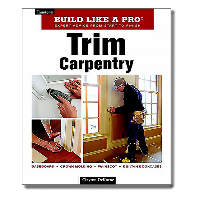 Trim Carpentry Build Like A Pro (7 COPIES LEFT)