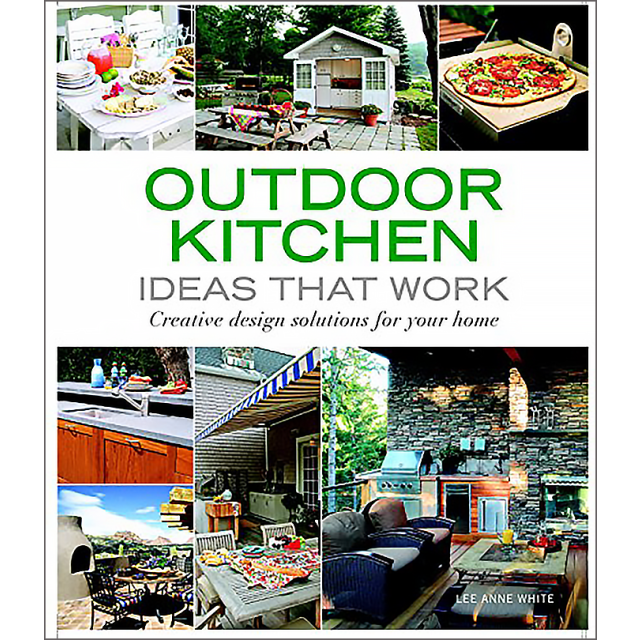 Outdoor Kitchen Ideas That Work: Creative Design Solutions for Your Home by Lee Anne White