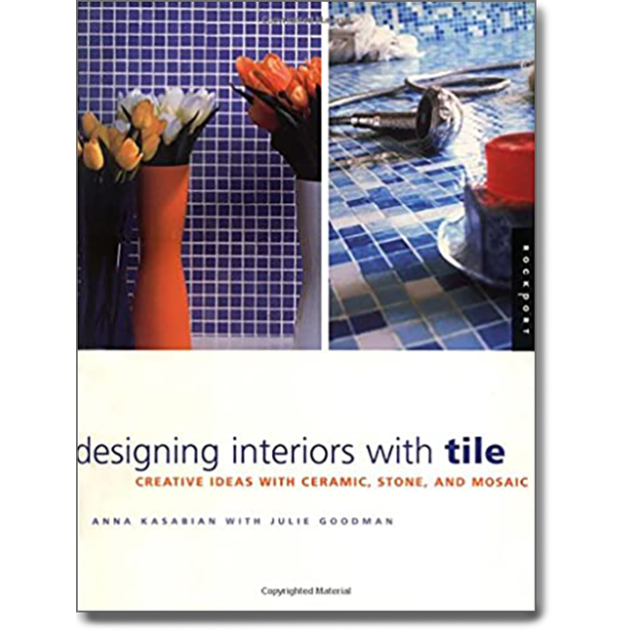 Designing Interiors With Tile: Creative Ideas in Ceramic, Stone, and Mosaic by Anna Kasabian