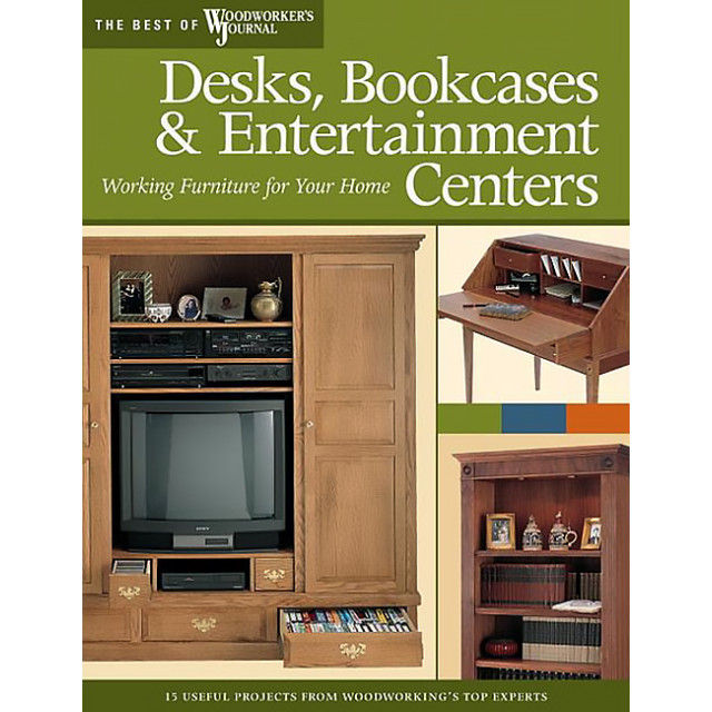 Desks, Bookcases & Entertainment Centers: Working Furniture for Your Home (The Best of Woodworker's