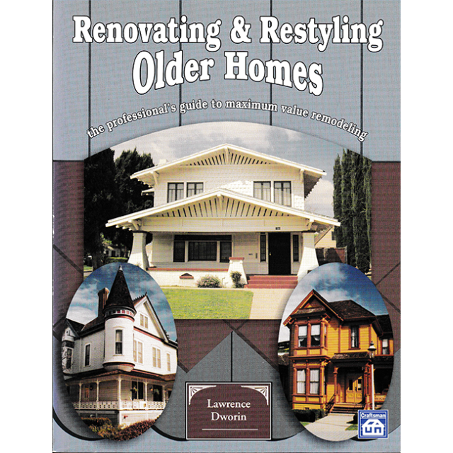 Renovating and Restyling Older Homes : The Professional's Guide to Maximum Value Remodeling
