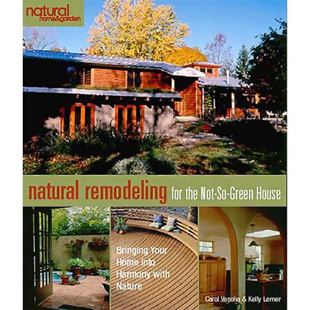 Natural Remodeling for the Not-So-Green House: Bringing Your Home into Harmony with Nature (Natural