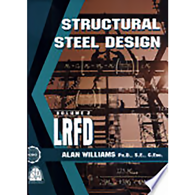 Structural Steel Design, Volume 2: LRFD by Alan William