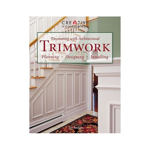 Decorating with Architectural Trimwork, Planning, Designing, Installing by Jay Silber