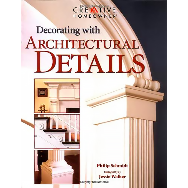 Decorating with Architectural Details by Philip Schmidt and Jessie Walker