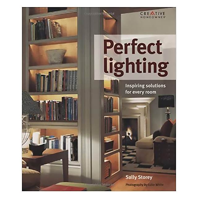 Perfect Lighting: Inspiring Solutions for Every Room by Sally Storey