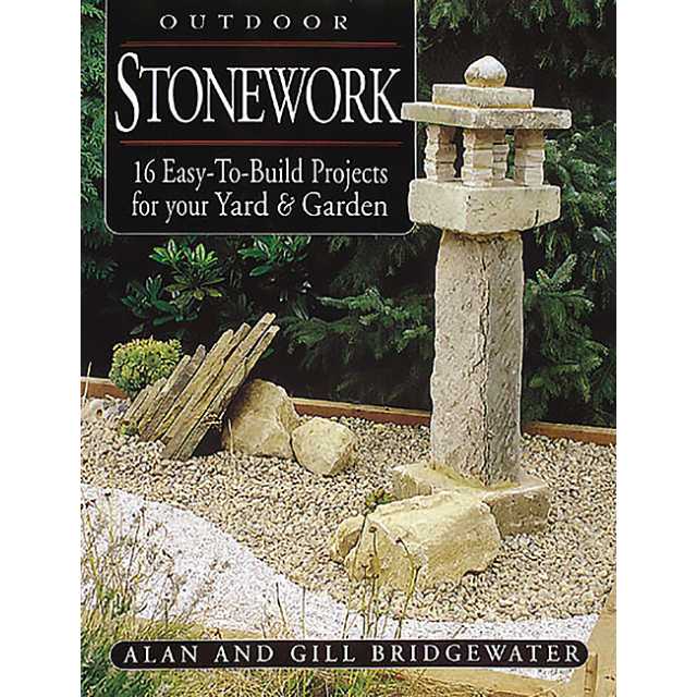 Outdoor Stonework: 16 Easy-to-Build Projects For Your Yard and Garden by Gill Bridgewater